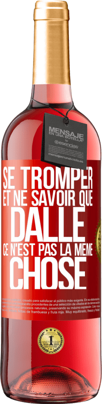 29,95 € Envoi gratuit | Vin rosé Édition ROSÉ Se tromper et ne savoir que dalle, ce n'est pas la même chose Étiquette Rouge. Étiquette personnalisable Vin jeune Récolte 2024 Tempranillo