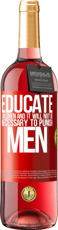 29,95 € Free Shipping | Rosé Wine ROSÉ Edition Educate children and it will not be necessary to punish men Red Label. Customizable label Young wine Harvest 2023 Tempranillo