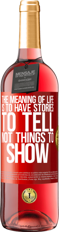 29,95 € Free Shipping | Rosé Wine ROSÉ Edition The meaning of life is to have stories to tell, not things to show Red Label. Customizable label Young wine Harvest 2023 Tempranillo