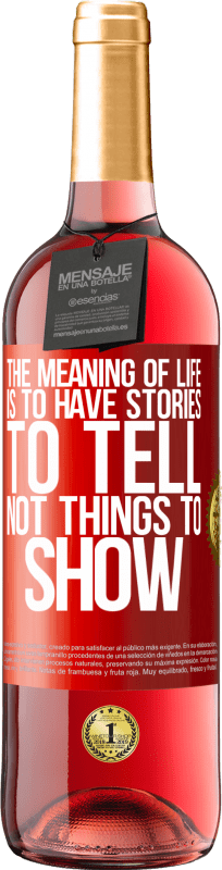 29,95 € Free Shipping | Rosé Wine ROSÉ Edition The meaning of life is to have stories to tell, not things to show Red Label. Customizable label Young wine Harvest 2025 Tempranillo