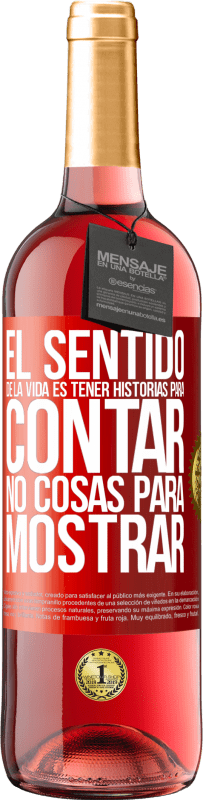 29,95 € Envío gratis | Vino Rosado Edición ROSÉ El sentido de la vida es tener historias para contar, no cosas para mostrar Etiqueta Roja. Etiqueta personalizable Vino joven Cosecha 2025 Tempranillo