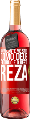 29,95 € Envio grátis | Vinho rosé Edição ROSÉ Ao volante me sinto como Deus. Eu dirijo e o resto reza Etiqueta Vermelha. Etiqueta personalizável Vinho jovem Colheita 2024 Tempranillo