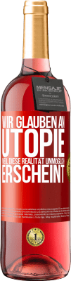 29,95 € Kostenloser Versand | Roséwein ROSÉ Ausgabe Wir glauben an Utopie, weil diese Realität unmöglich erscheint Rote Markierung. Anpassbares Etikett Junger Wein Ernte 2023 Tempranillo