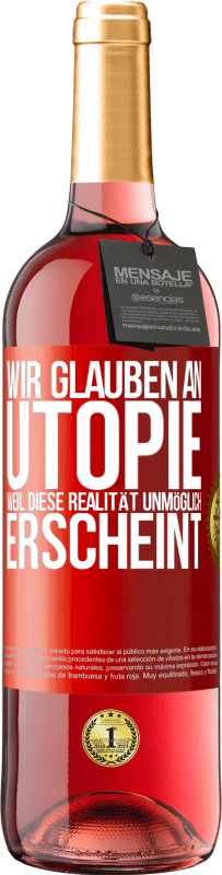 29,95 € Kostenloser Versand | Roséwein ROSÉ Ausgabe Wir glauben an Utopie, weil diese Realität unmöglich erscheint Rote Markierung. Anpassbares Etikett Junger Wein Ernte 2024 Tempranillo