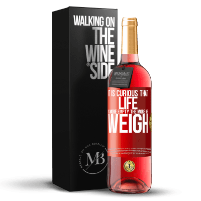 «It is curious that life is more empty, the more we weigh» ROSÉ Edition