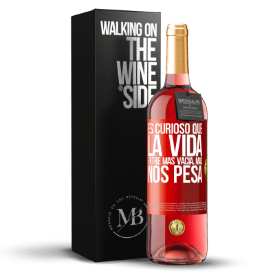 «Es curioso que la vida entre más vacía, más nos pesa» Edición ROSÉ