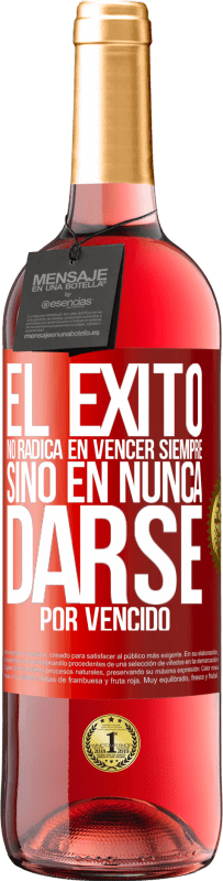 29,95 € Envío gratis | Vino Rosado Edición ROSÉ El éxito no radica en vencer siempre, sino en nunca darse por vencido Etiqueta Roja. Etiqueta personalizable Vino joven Cosecha 2024 Tempranillo