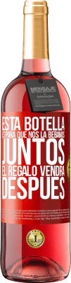 29,95 € Envío gratis | Vino Rosado Edición ROSÉ Esta botella es para que nos la bebamos juntos. El regalo vendrá después Etiqueta Roja. Etiqueta personalizable Vino joven Cosecha 2023 Tempranillo