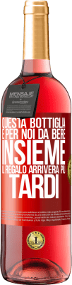 29,95 € Spedizione Gratuita | Vino rosato Edizione ROSÉ Questa bottiglia è per noi da bere insieme. Il regalo arriverà più tardi Etichetta Rossa. Etichetta personalizzabile Vino giovane Raccogliere 2023 Tempranillo