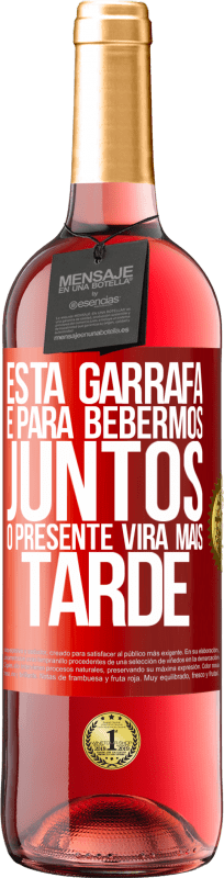 29,95 € Envio grátis | Vinho rosé Edição ROSÉ Esta garrafa é para bebermos juntos. O presente virá mais tarde Etiqueta Vermelha. Etiqueta personalizável Vinho jovem Colheita 2024 Tempranillo