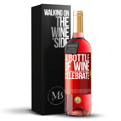 «A bottle of wine will not be enough for so much that we have to celebrate» ROSÉ Edition