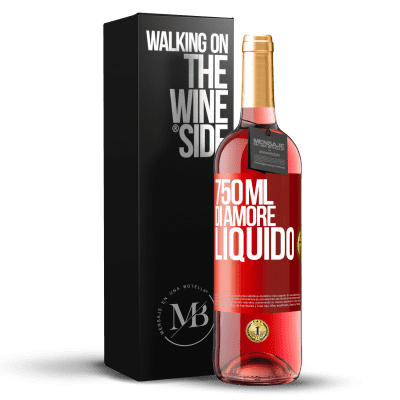 «750 ml di amore liquido» Edizione ROSÉ