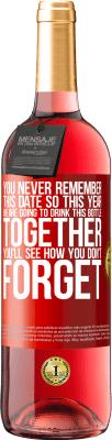 29,95 € Free Shipping | Rosé Wine ROSÉ Edition You never remember this date, so this year we are going to drink this bottle together. You'll see how you don't forget Red Label. Customizable label Young wine Harvest 2025 Tempranillo