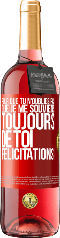 29,95 € Envoi gratuit | Vin rosé Édition ROSÉ Pour que tu n'oublies pas que je me souviens toujours de toi. Félicitations! Étiquette Rouge. Étiquette personnalisable Vin jeune Récolte 2024 Tempranillo