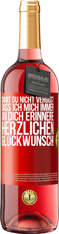 29,95 € Kostenloser Versand | Roséwein ROSÉ Ausgabe Damit du nicht vergisst, dass ich mich immer an dich erinnere. Herzlichen Glückwunsch! Rote Markierung. Anpassbares Etikett Junger Wein Ernte 2024 Tempranillo