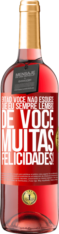 29,95 € Envio grátis | Vinho rosé Edição ROSÉ Então você não esquece que eu sempre lembro de você. Muitas felicidades! Etiqueta Vermelha. Etiqueta personalizável Vinho jovem Colheita 2024 Tempranillo