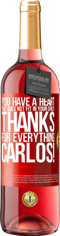 29,95 € Free Shipping | Rosé Wine ROSÉ Edition You have a heart that does not fit in your chest. Thanks for everything, Carlos! Red Label. Customizable label Young wine Harvest 2023 Tempranillo