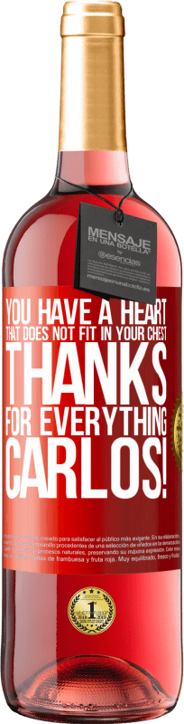 29,95 € Free Shipping | Rosé Wine ROSÉ Edition You have a heart that does not fit in your chest. Thanks for everything, Carlos! Red Label. Customizable label Young wine Harvest 2024 Tempranillo