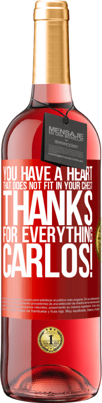 29,95 € Free Shipping | Rosé Wine ROSÉ Edition You have a heart that does not fit in your chest. Thanks for everything, Carlos! Red Label. Customizable label Young wine Harvest 2025 Tempranillo
