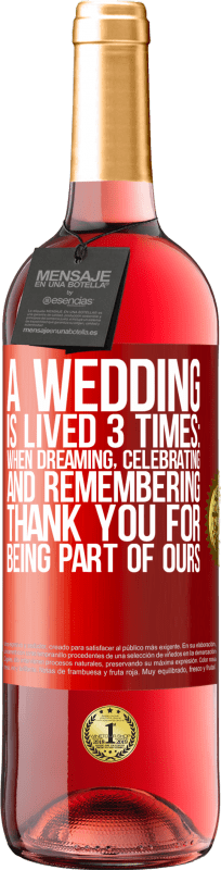 29,95 € Free Shipping | Rosé Wine ROSÉ Edition A wedding is lived 3 times: when dreaming, celebrating and remembering. Thank you for being part of ours Red Label. Customizable label Young wine Harvest 2023 Tempranillo