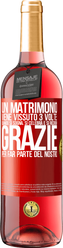 29,95 € Spedizione Gratuita | Vino rosato Edizione ROSÉ Un matrimonio viene vissuto 3 volte: quando si sogna, si celebra e si ricorda. Grazie per far parte del nostro Etichetta Rossa. Etichetta personalizzabile Vino giovane Raccogliere 2024 Tempranillo