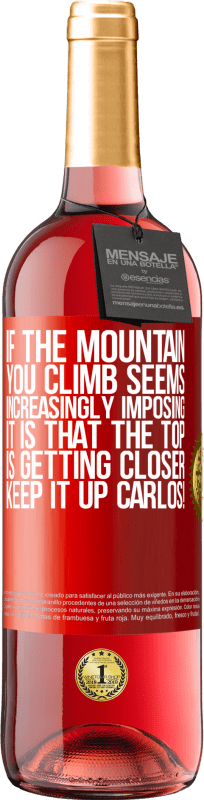 29,95 € 送料無料 | ロゼワイン ROSÉエディション あなたが登る山がますます印象的に思えるなら、それは頂上が近づいているということです。カルロスを続けてください！ 赤いタグ. カスタマイズ可能なラベル 若いワイン 収穫 2023 Tempranillo