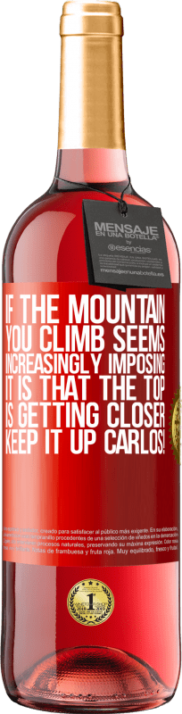 29,95 € Free Shipping | Rosé Wine ROSÉ Edition If the mountain you climb seems increasingly imposing, it is that the top is getting closer. Keep it up Carlos! Red Label. Customizable label Young wine Harvest 2024 Tempranillo