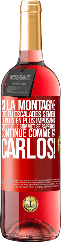 29,95 € Envoi gratuit | Vin rosé Édition ROSÉ Si la montagne que tu escalades semble de plus en plus imposante c'est que le sommet se rapproche. Continue comme ça, Carlos! Étiquette Rouge. Étiquette personnalisable Vin jeune Récolte 2024 Tempranillo