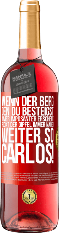 29,95 € Kostenloser Versand | Roséwein ROSÉ Ausgabe Wenn der Berg, den du besteigst, immer imposanter erscheint, rückt der Gipfel immer näher. Weiter so, Carlos! Rote Markierung. Anpassbares Etikett Junger Wein Ernte 2024 Tempranillo