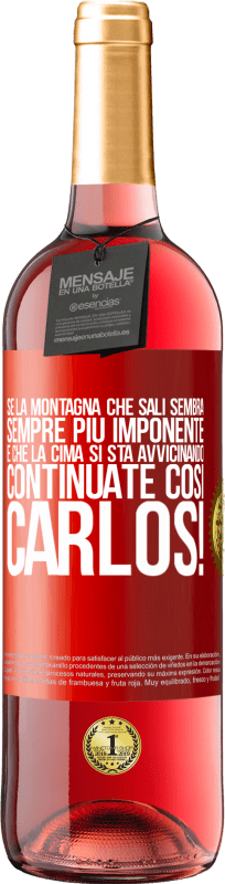 29,95 € Spedizione Gratuita | Vino rosato Edizione ROSÉ Se la montagna che sali sembra sempre più imponente, è che la cima si sta avvicinando. Continuate così Carlos! Etichetta Rossa. Etichetta personalizzabile Vino giovane Raccogliere 2024 Tempranillo