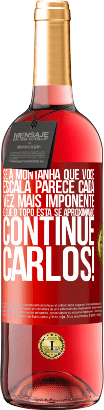 29,95 € Envio grátis | Vinho rosé Edição ROSÉ Se a montanha que você escala parece cada vez mais imponente, é que o topo está se aproximando. Continue Carlos! Etiqueta Vermelha. Etiqueta personalizável Vinho jovem Colheita 2024 Tempranillo