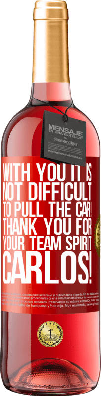 29,95 € Free Shipping | Rosé Wine ROSÉ Edition With you it is not difficult to pull the car! Thank you for your team spirit Carlos! Red Label. Customizable label Young wine Harvest 2025 Tempranillo