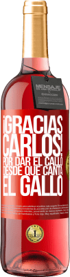 29,95 € Free Shipping | Rosé Wine ROSÉ Edition Gracias Carlos! Por dar el callo desde que canta el gallo Red Label. Customizable label Young wine Harvest 2023 Tempranillo