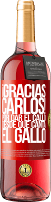 29,95 € Free Shipping | Rosé Wine ROSÉ Edition Gracias Carlos! Por dar el callo desde que canta el gallo Red Label. Customizable label Young wine Harvest 2025 Tempranillo