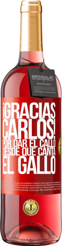 29,95 € 送料無料 | ロゼワイン ROSÉエディション Gracias Carlos! Por dar el callo desde que canta el gallo 赤いタグ. カスタマイズ可能なラベル 若いワイン 収穫 2025 Tempranillo