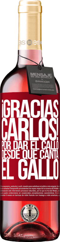 29,95 € Envoi gratuit | Vin rosé Édition ROSÉ Gracias Carlos! Por dar el callo desde que canta el gallo Étiquette Rouge. Étiquette personnalisable Vin jeune Récolte 2025 Tempranillo