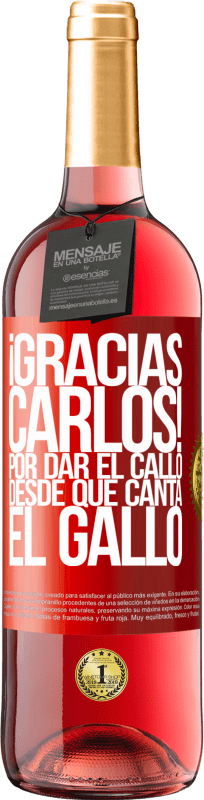 29,95 € Envio grátis | Vinho rosé Edição ROSÉ Gracias Carlos! Por dar el callo desde que canta el gallo Etiqueta Vermelha. Etiqueta personalizável Vinho jovem Colheita 2024 Tempranillo