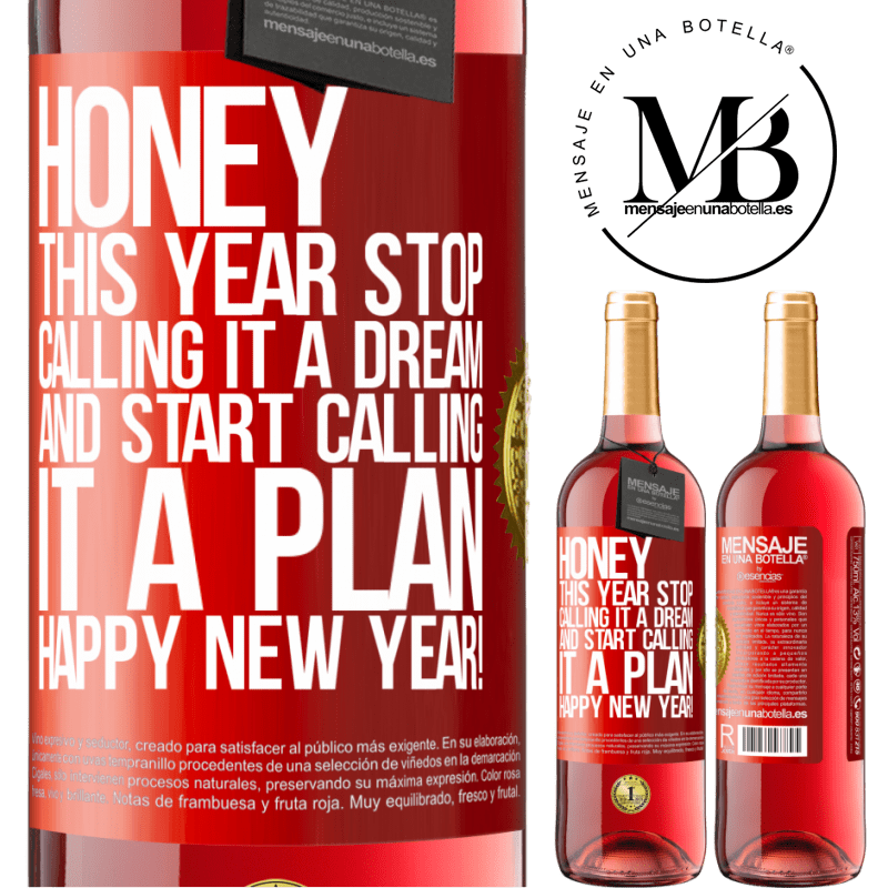 29,95 € Free Shipping | Rosé Wine ROSÉ Edition Honey, this year stop calling it a dream and start calling it a plan. Happy New Year! Red Label. Customizable label Young wine Harvest 2022 Tempranillo