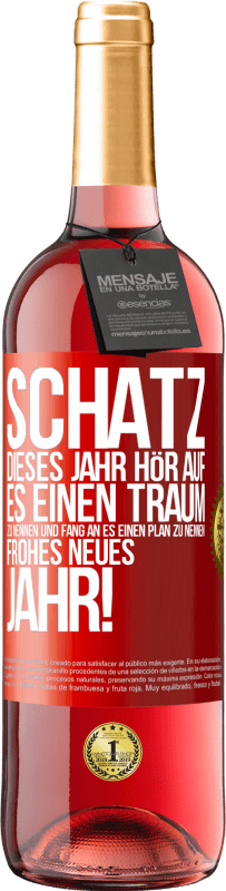 29,95 € Kostenloser Versand | Roséwein ROSÉ Ausgabe Schatz, dieses Jahr hör auf, es einen Traum zu nennen und fang an, es einen Plan zu nennen: Frohes neues Jahr! Rote Markierung. Anpassbares Etikett Junger Wein Ernte 2023 Tempranillo
