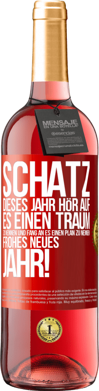 29,95 € Kostenloser Versand | Roséwein ROSÉ Ausgabe Schatz, dieses Jahr hör auf, es einen Traum zu nennen und fang an, es einen Plan zu nennen: Frohes neues Jahr! Rote Markierung. Anpassbares Etikett Junger Wein Ernte 2024 Tempranillo