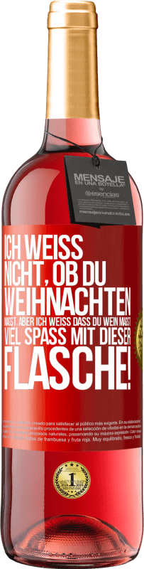 29,95 € Kostenloser Versand | Roséwein ROSÉ Ausgabe Ich weiß nicht, ob du Weihnachten magst, aber ich weiß, dass du Wein magst. Viel Spaß mit dieser Flasche! Rote Markierung. Anpassbares Etikett Junger Wein Ernte 2024 Tempranillo