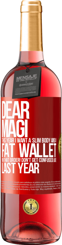 29,95 € Free Shipping | Rosé Wine ROSÉ Edition Dear Magi, this year I want a slim body and a fat wallet. !In that order! Don't get confused like last year Red Label. Customizable label Young wine Harvest 2025 Tempranillo