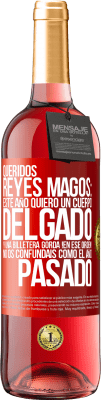 29,95 € Envío gratis | Vino Rosado Edición ROSÉ Queridos reyes magos: este año quiero un cuerpo delgado y una billetera gorda. !En ese orden! No os confundais como el año Etiqueta Roja. Etiqueta personalizable Vino joven Cosecha 2023 Tempranillo