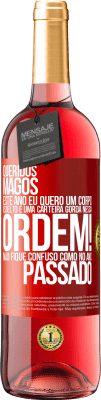 29,95 € Envio grátis | Vinho rosé Edição ROSÉ Queridos Magos, este ano eu quero um corpo esbelto e uma carteira gorda. Nessa ordem! Não fique confuso como no ano passado Etiqueta Vermelha. Etiqueta personalizável Vinho jovem Colheita 2024 Tempranillo