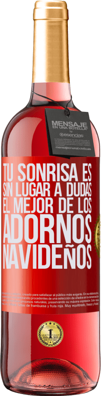 29,95 € Envío gratis | Vino Rosado Edición ROSÉ Tu sonrisa es, sin lugar a dudas, el mejor de los adornos navideños Etiqueta Roja. Etiqueta personalizable Vino joven Cosecha 2024 Tempranillo