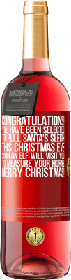29,95 € Free Shipping | Rosé Wine ROSÉ Edition Congratulations! You have been selected to pull Santa's sleigh this Christmas Eve. Soon an elf will visit you to measure Red Label. Customizable label Young wine Harvest 2024 Tempranillo