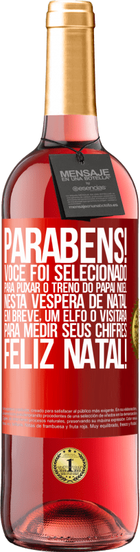 29,95 € Envio grátis | Vinho rosé Edição ROSÉ Parabéns! Você foi selecionado para puxar o trenó do Papai Noel nesta véspera de Natal. Em breve, um elfo o visitará para Etiqueta Vermelha. Etiqueta personalizável Vinho jovem Colheita 2024 Tempranillo