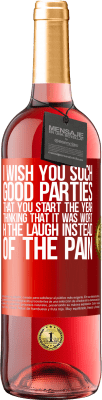 29,95 € Free Shipping | Rosé Wine ROSÉ Edition I wish you such good parties, that you start the year thinking that it was worth the laugh instead of the pain Red Label. Customizable label Young wine Harvest 2025 Tempranillo
