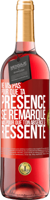 29,95 € Envoi gratuit | Vin rosé Édition ROSÉ Ne vis pas pour que ta présence se remarque, mais pour que ton absence se ressente Étiquette Rouge. Étiquette personnalisable Vin jeune Récolte 2025 Tempranillo