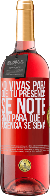 29,95 € Envío gratis | Vino Rosado Edición ROSÉ No vivas para que tu presencia se note, sino para que tu ausencia se sienta Etiqueta Roja. Etiqueta personalizable Vino joven Cosecha 2024 Tempranillo